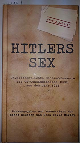 Hitlers Sex: Unveröffentlichte Geheimdokumente des US-Geheimdienstes (OSS) aus dem Jahr 1943