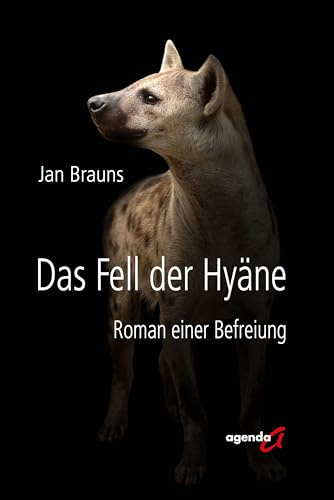 Das Fell der Hyäne: Roman einer Befreiung