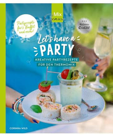 Let's have a PARTY: Kreative Partyrezepte für den Thermomix