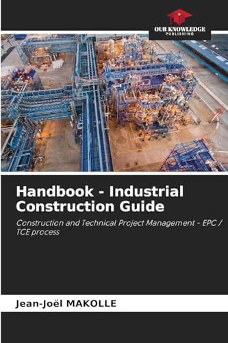 Handbook - Industrial Construction Guide: Construction and Technical Project Management - EPC / TCE process