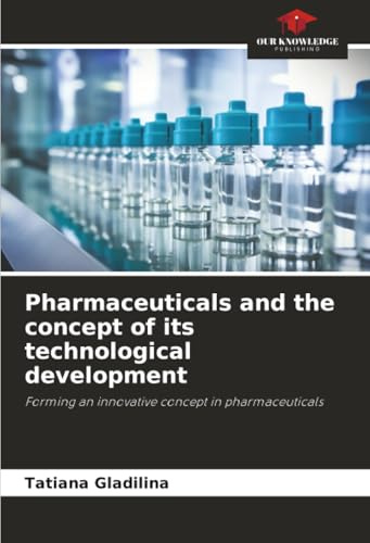 Pharmaceuticals and the concept of its technological development: Forming an innovative concept in pharmaceuticals
