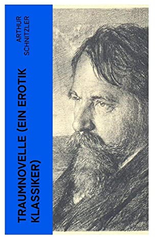 Traumnovelle (Ein Erotik Klassiker): Geheimnisvolle Entdeckungsreise in die erotischen Tiefen der eigenen Psyche