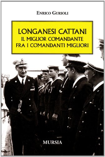 Longanesi Cattani. Il miglior comandante fra i comandanti migliori (Testimon. fra cron.e storia.II guerra mon)