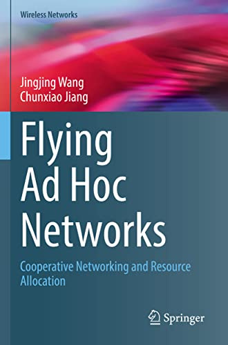 Flying Ad Hoc Networks: Cooperative Networking and Resource Allocation (Wireless Networks)