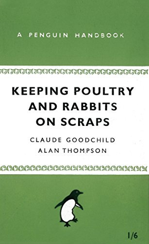 Keeping Poultry and Rabbits on Scraps: A Penguin Handbook