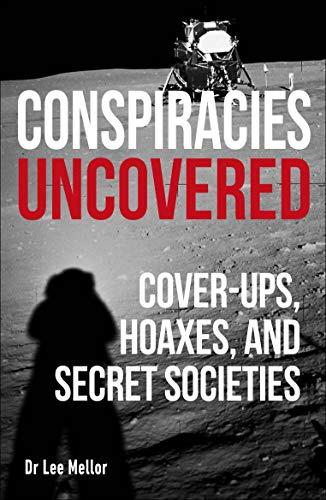 Conspiracies Uncovered: Cover-ups, Hoaxes and Secret Societies (True Crime Uncovered)