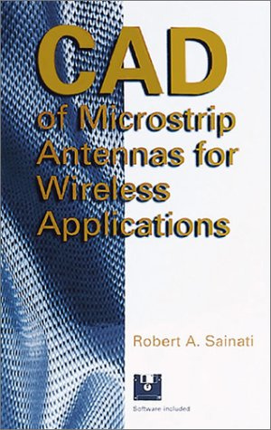 CAD of Microstrip Antennas for Wireless Applications (ARTECH HOUSE ANTENNAS AND PROPAGATION LIBRARY)