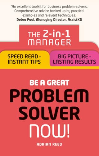 Be a Great Problem Solver – Now!: The 2-in-1 Manager: Speed Read - Instant Tips; Big Picture - Lasting Results