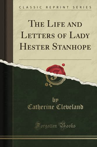 The Life and Letters of Lady Hester Stanhope (Classic Reprint)