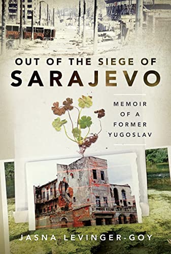 Out of the Siege of Sarajevo: Memoirs of a Former Yugoslav