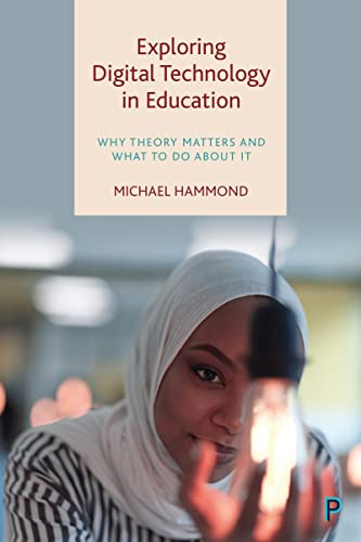 Exploring Digital Technology in Education: Why Theory Matters and What to Do about It