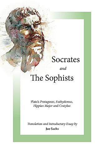 Socrates and the Sophists: Plato's Protagoras, Euthydemus, Hippias and Cratylus (Focus Philosophical Library)