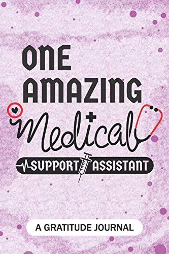 One Amazing Medical Support Assistant - A Gratitude Journal: Beautiful Gratitude Journal for MSA professional, Future Medical assistants, and Medical Support Assistant Student Graduation Gift Diary
