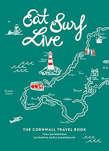 Eat Surf Live: The Cornwall Travel Book