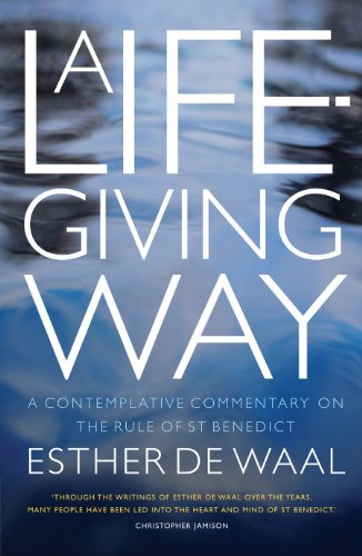 A Life-Giving Way: A Contemplative Commentary on the Rule of St. Benedict