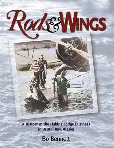 Rods & Wings: A History of the Fishing Lodge Business in Bristol Bay, Alaska