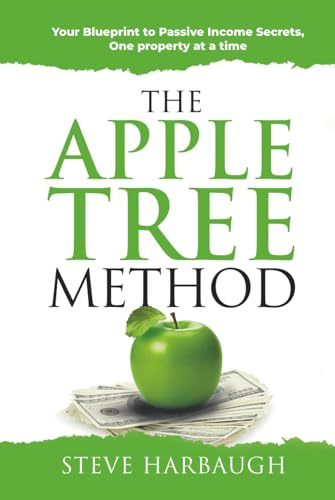 The Apple Tree Method: Your Blueprint to Passive Income Secrets, One property at a time
