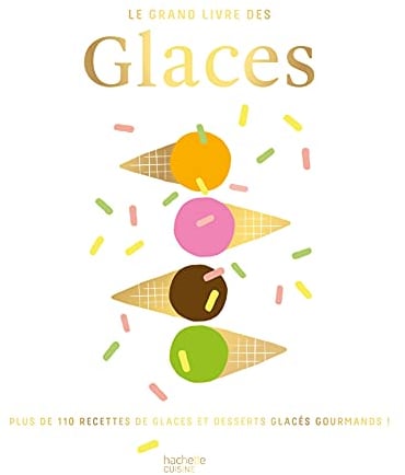 Le grand livre des Glaces: Plus de 110 recettes glaces et desserts glacés gourmands !