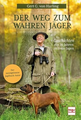Der Weg zum wahren Jäger: Geschichten aus 70 Jahren aktivem Jagen
