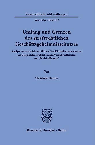 Umfang und Grenzen des strafrechtlichen Geschäftsgeheimnisschutzes.: Analyse des materiell-rechtlichen Geschäftsgeheimnisschutzes am Beispiel der ... (Strafrechtliche Abhandlungen. Neue Folge)