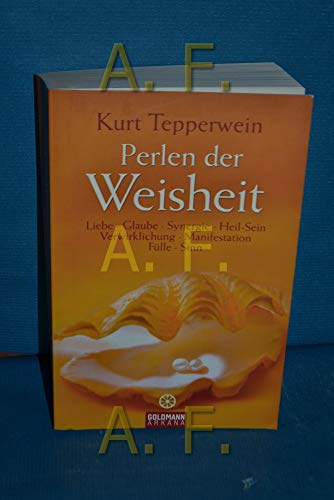 Perlen der Weisheit: Liebe, Glaube, Synergie, Heil-Sein, Verwirklichung, Manifestation, Fülle, Sinn