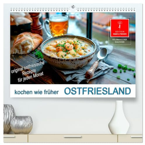Ostfriesland kochen wie früher (hochwertiger Premium Wandkalender 2026 DIN A2 quer), Kunstdruck in Hochglanz: Eine kulinarischer Wandkalender mit original ostfriesischen Rezepten. (CALVENDO Lifestyle)