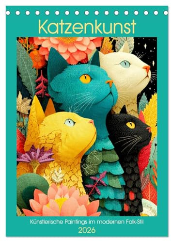 Katzenkunst. Künstlerische Paintings im modernen Folk-Stil (Tischkalender 2026 DIN A5 hoch), CALVENDO Monatskalender: Bezaubernde Katzen in farbenfrohen Blütenwelten (CALVENDO Kunst)