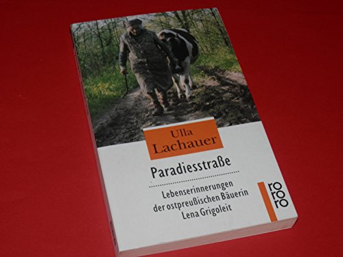 Paradiesstraße. Lebenserinnerungen der ostpreußischen Bäuerin Lena Grigoleit