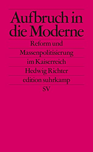Aufbruch in die Moderne: Reform und Massenpolitisierung im Kaiserreich (edition suhrkamp)