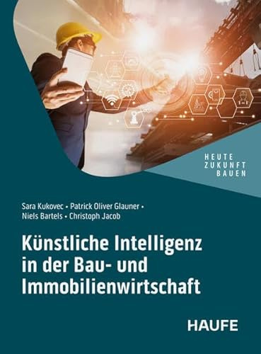 Künstliche Intelligenz in der Bau- und Immobilienwirtschaft (Haufe Fachbuch)