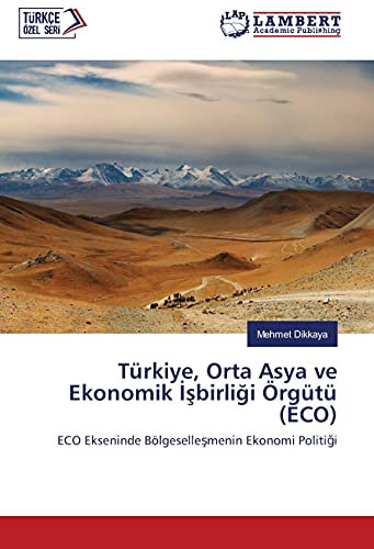 Türkiye, Orta Asya ve Ekonomik ¿¿birli¿i Örgütü (ECO): ECO Ekseninde Bölgeselle¿menin Ekonomi Politi¿i