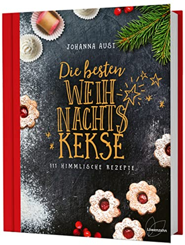 Die besten Weihnachtskekse: 111 himmlische Rezepte. So gelingen Vanillekipferl, Lebkuchen, Zimtsterne, Spritzgebäck und Co.!