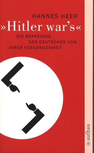 Hitler war's: Die Befreiung der Deutschen von ihrer Vergangenheit