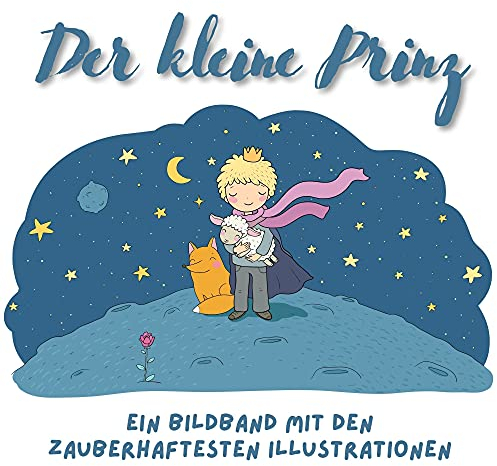 Der kleine Prinz: Ein Bildband mit den zauberhaftesten Illustrationen