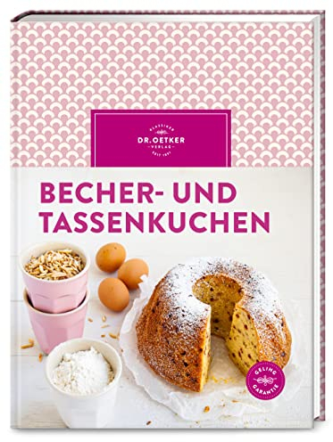 Becher- und Tassenkuchen: Backen ohne Waage: Die schönsten Kuchen, Torten und Muffins – schnell, unkompliziert und gelingsicher!