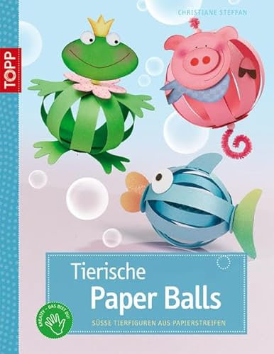 Tierische Paper Balls: Süsse Tierfiguren aus Papierstreifen. Mit Vorlagenbogen u. Einsteckhüllen