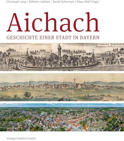 Aichach: Geschichte einer Stadt in Bayern