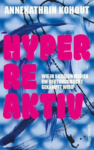 Hyperreaktiv - Wie in Sozialen Medien um Deutungsmacht gekämpft wird | Willkommen in der Reaktionskultur! (Allgemeines Programm - Sachbuch)