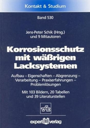 Korrosionsschutz mit wässrigen Lacksystemen: Aufbau – Eigenschaften – Abgrenzung – Verarbeitung – Praxiserfahrungen – Problemlösungen (Kontakt & Studium)