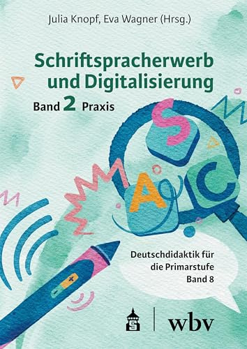 Schriftspracherwerb und Digitalisierung: Band 2: Praxis (Empirische Forschung in der Deutschdidaktik)