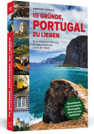 111 Gründe, Portugal zu lieben: Eine Liebeserklärung an das schönste Land der Welt. Aktualisierte und erweiterte Neuausgabe mit Bonusgründen und zwei Farbteilen