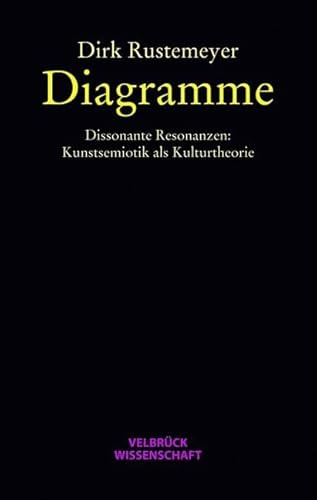 Diagramme: Dissonante Resonanzen: Kunstsemiotik als Kulturtheorie