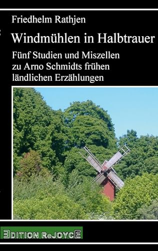 Windmühlen in Halbtrauer: Fünf Studien und Miszellen zu Arno Schmidts frühen ländlichen Erzählungen (rejoyce pocket)