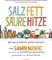 Salz. Fett. Säure. Hitze.: Die vier Elemente guten Kochens.