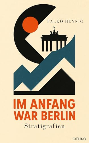 Im Anfang war Berlin: Stratigrafien