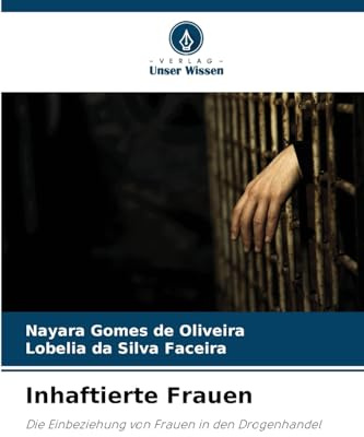 Inhaftierte Frauen: Die Einbeziehung von Frauen in den Drogenhandel