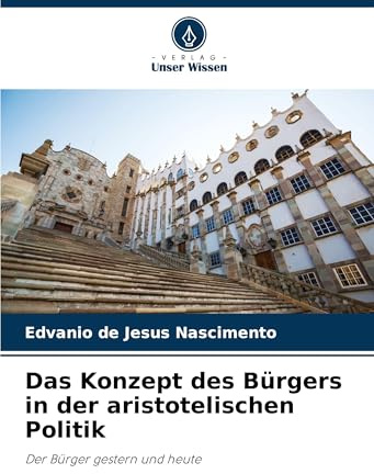 Das Konzept des Bürgers in der aristotelischen Politik: Der Bürger gestern und heute