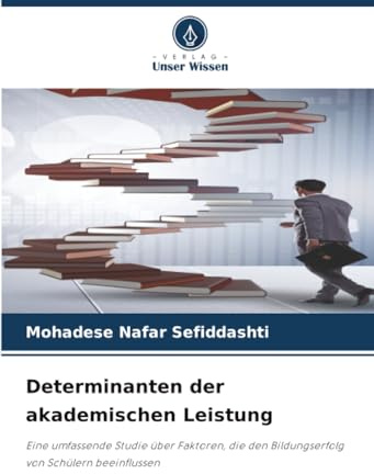 Determinanten der akademischen Leistung: Eine umfassende Studie über Faktoren, die den Bildungserfolg von Schülern beeinflussen