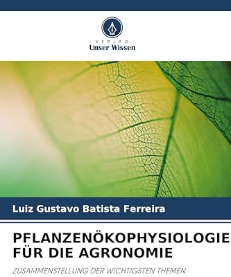 PFLANZENÖKOPHYSIOLOGIE FÜR DIE AGRONOMIE: ZUSAMMENSTELLUNG DER WICHTIGSTEN THEMEN