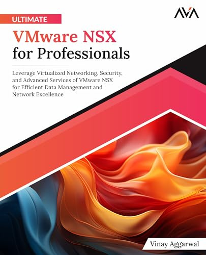 Ultimate VMware NSX for Professionals: Leverage Virtualized Networking, Security, and Advanced Services of VMware NSX for Efficient Data Management ... Administrator — Enterprise Path, Band 3)